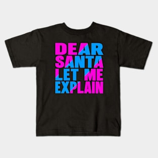 Dear Santa let me explain Kids T-Shirt